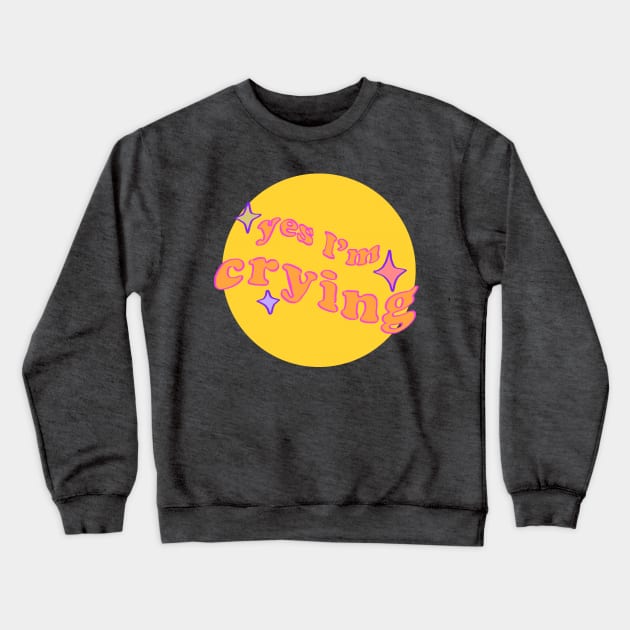 wavy funky yes I'm crying text with sparkles / round yellow bg Crewneck Sweatshirt by mudwizard